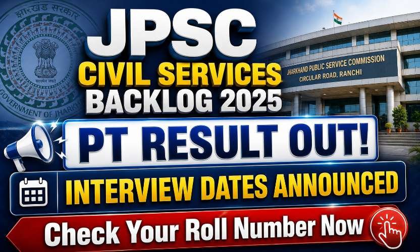 JPSC Combined Civil Services Backlog Exam 2025: Result, Mains Exam Dates and Interview Schedule (Advt 05/2026)